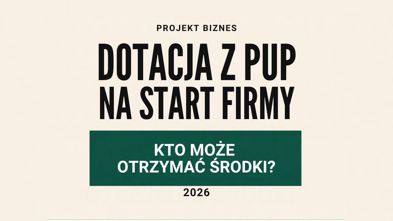 Dotacja z PUP na start firmy w 2026 roku: kto może otrzymać środki?