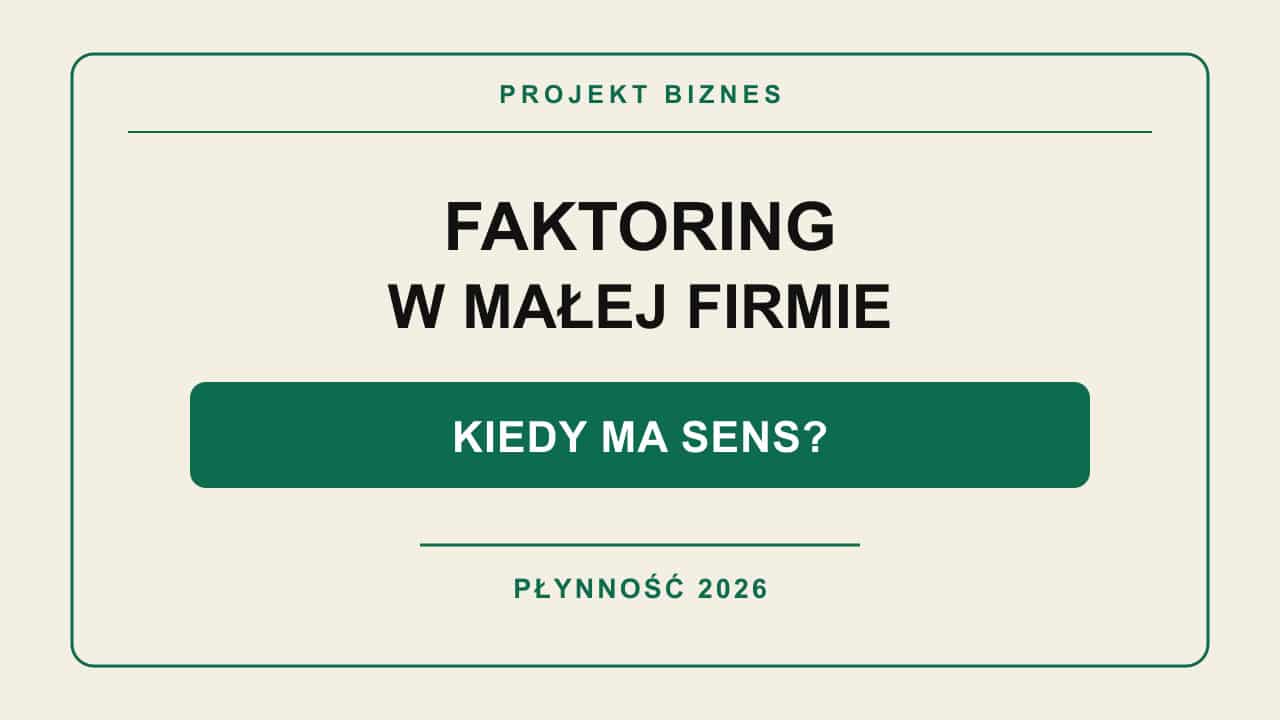 Faktoring w małej firmie w 2026 roku – kiedy ma sens