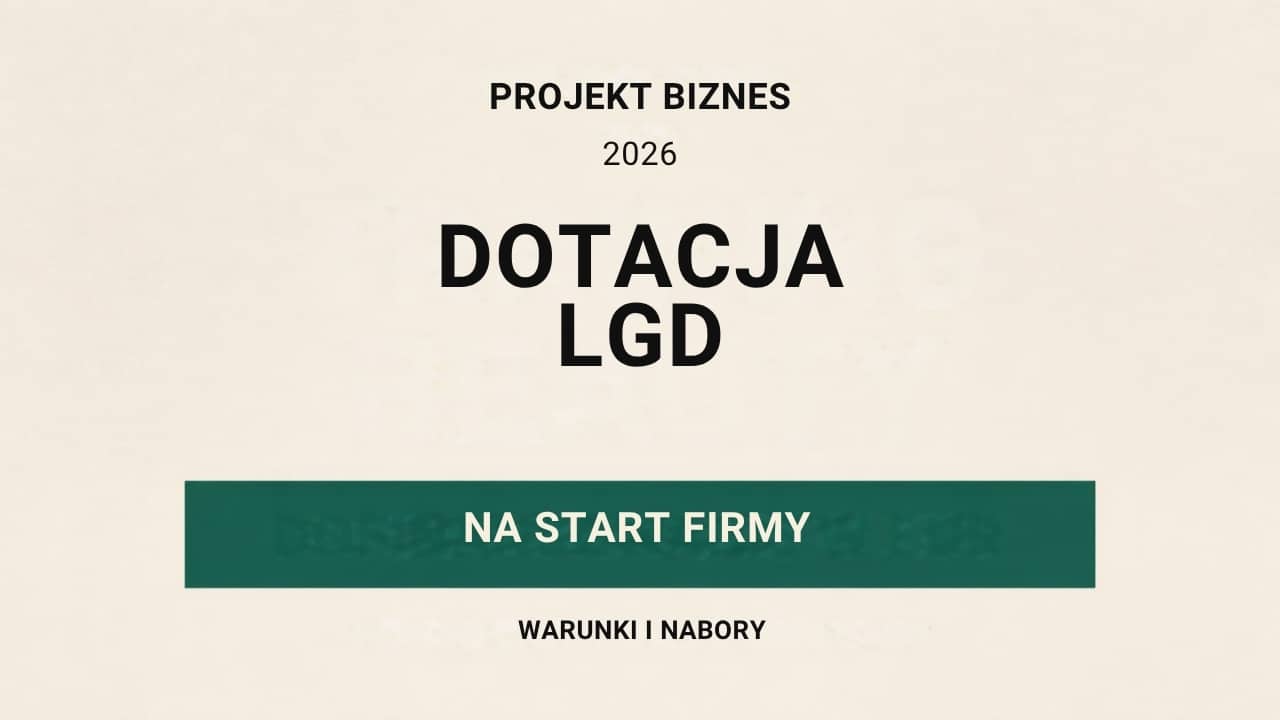 Dotacja LGD na start firmy w 2026 roku — warunki i nabory