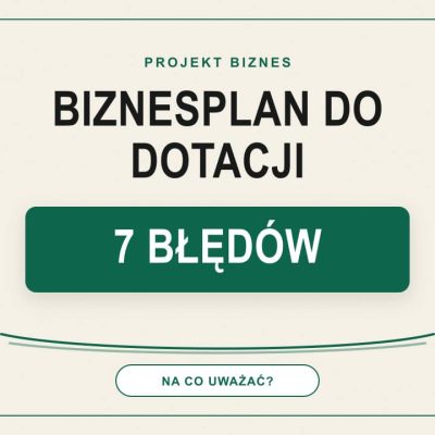 Biznesplan do dotacji na otwarcie firmy w 2026 roku – 7 błędów