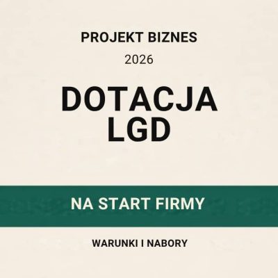 Dotacja LGD na start firmy w 2026 roku — warunki i nabory