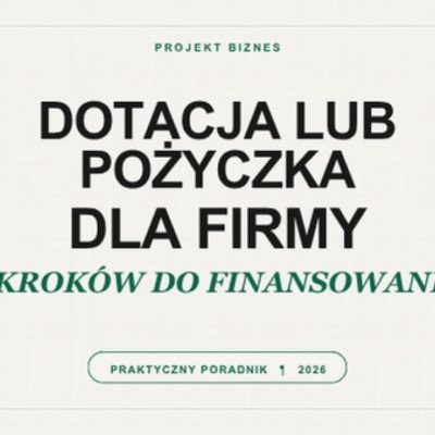 Dotacja lub pożyczka dla firmy – 7 kroków do finansowania w 2026 roku