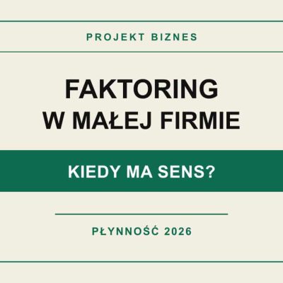 Faktoring w małej firmie w 2026 roku – kiedy ma sens