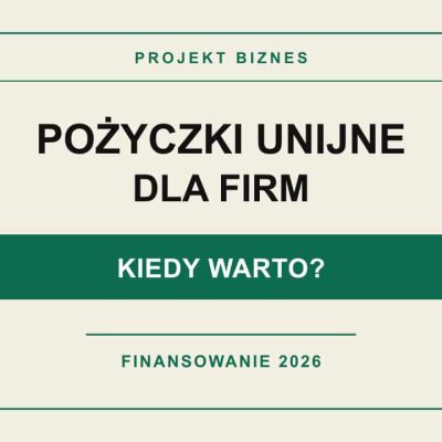 Pożyczki unijne dla firm w 2026 roku – kiedy warto skorzystać