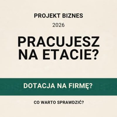 Okładka Projekt Biznes: Pracujesz na etacie? Dotacja na firmę? Co warto sprawdzić w 2026 roku
