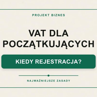 VAT dla początkującego przedsiębiorcy w 2026 roku – kiedy rejestracja